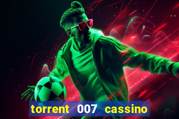 torrent 007 cassino royale legendado